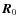 $\vec{R}_0$