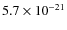 $5.7 \times 10^{-21}$