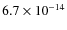 $6.7 \times 10^{-14}$