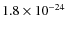 $1.8 \times 10^{-24}$