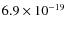 $6.9 \times 10^{-19}$