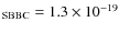 $_{{\rm SBBC}} = 1.3 \times 10^{-19}$