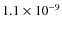 $1.1 \times 10^{-9}$