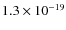 $1.3 \times 10^{-19}$