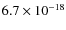 $6.7 \times 10^{-18}$