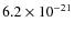 $6.2 \times 10^{-21}$