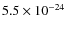 $5.5 \times 10^{-24}$