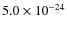 $5.0 \times 10^{-24}$