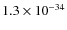 $1.3 \times 10^{-34}$