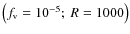 $\left(f_{\rm v}=10^{-5};~ R=1000\right)$