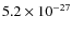 $5.2 \times 10^{-27}$