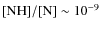 ${\rm [NH]/[N]} \sim 10^{-9}$