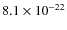 $8.1 \times 10^{-22}$