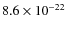 $8.6 \times 10^{-22}$