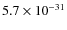 $5.7 \times 10^{-31}$