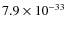 $7.9 \times 10^{-33}$