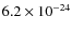 $6.2 \times 10^{-24}$