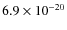 $6.9 \times 10^{-20}$