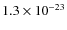 $1.3 \times 10^{-23}$