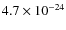 $4.7 \times 10^{-24}$