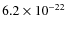 $6.2 \times 10^{-22}$