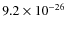 $9.2 \times 10^{-26}$