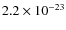 $2.2 \times 10^{-23}$