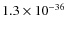 $1.3 \times 10^{-36}$