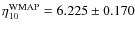 $\eta_{10}^{\rm WMAP} = 6.225 \pm 0.170$