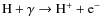 ${\rm H + \gamma \rightarrow H^+ + e^-}$