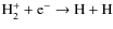 ${\rm H_2^+ + e^- \rightarrow H + H}$
