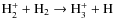 ${\rm H_2^+ + H_2 \rightarrow H_3^+ + H}$