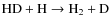 ${\rm HD + H \rightarrow H_2 + D}$