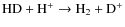 ${\rm HD + H^+ \rightarrow H_2 + D^+}$