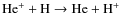 ${\rm He^+ + H \rightarrow He + H^+}$