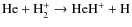 ${\rm He + H_2^+ \rightarrow HeH^+ + H}$
