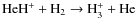${\rm HeH^+ + H_2 \rightarrow H_3^+ + He}$