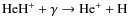 ${\rm HeH^+ + \gamma \rightarrow He^+ + H}$