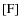 $\left[{\rm F}\right]$