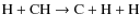 ${\rm H + CH \rightarrow C + H + H}$