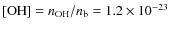 ${\rm [OH]} = n_{{\rm OH}}/n_{{\rm b}} = 1.2 \times 10^{-23}$