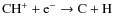 ${\rm CH^+ + e^- \rightarrow C + H}$