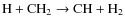 ${\rm H + CH_2 \rightarrow CH + H_2}$