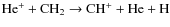 ${\rm He^+ + CH_2 \rightarrow CH^+ + He + H}$