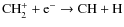 ${\rm CH_2^+ + e^- \rightarrow CH + H}$