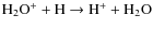${\rm H_2O^+ + H \rightarrow H^+ + H_2O}$