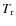 $T_{{\rm r}}$