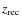 $z_{{\rm rec}}$