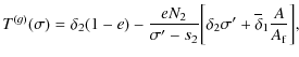 $\displaystyle T^{(g)}(\sigma)=\delta_2(1-e)-\frac{eN_2}{\sigma^{\prime}- s_2} \biggl[\delta_2
\sigma^{\prime}+\overline \delta_1 \frac{A}{A_{\rm f}} \biggr],$