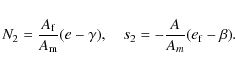\begin{displaymath}N_2=\frac{A_{\rm f}}{A_{\rm m}}(e-\gamma), \quad s_2=-\frac{A}{A_m}(e_{\rm f}-\beta).
\end{displaymath}